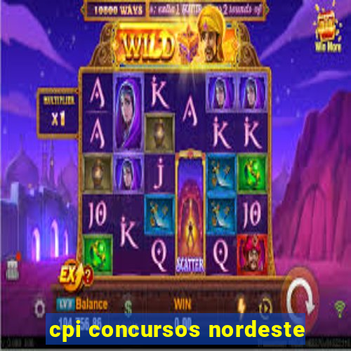 cpi concursos nordeste